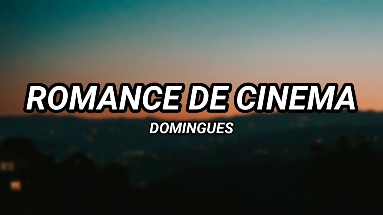 Domingues - Romance de Cinema (Letra)