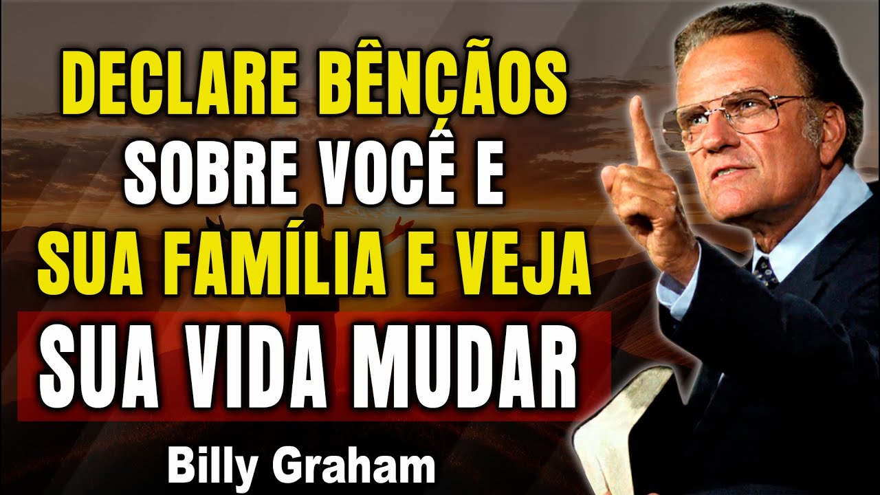 Declare Bênçãos Sobre Você e Sua Família e Veja Sua Vida Mudar | Billy Graham