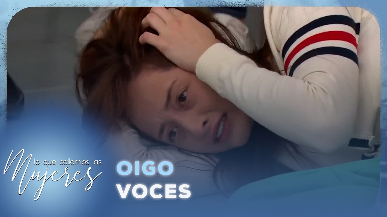 Lo Que Callamos Las Mujeres - Oigo voces