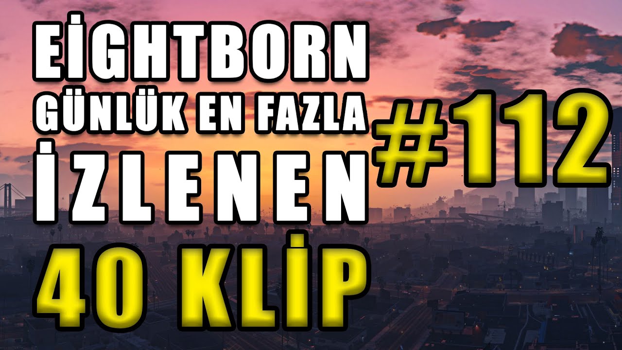 EİGHTBORN Günlük En Fazla İzlenen 40 KLİP #112 ! EİGHTBORN Komik Anlar
