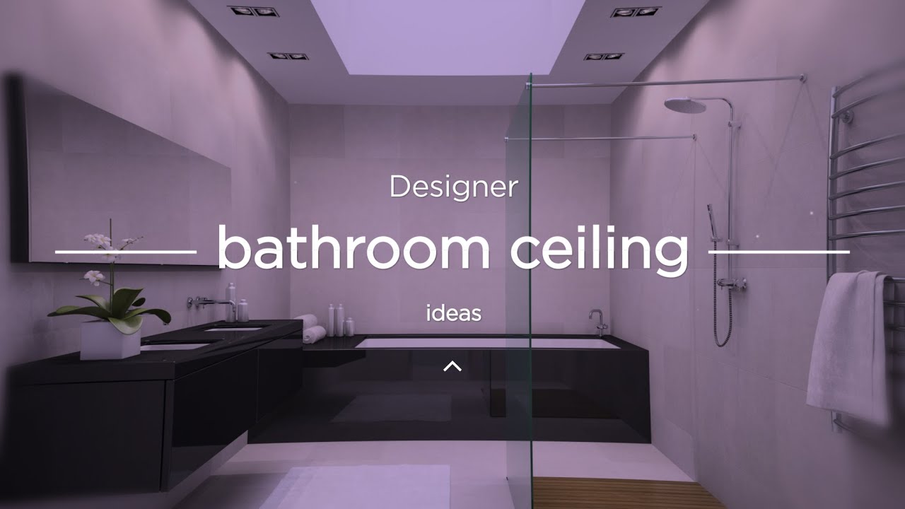 Designer Bathroom Ceiling Ideas