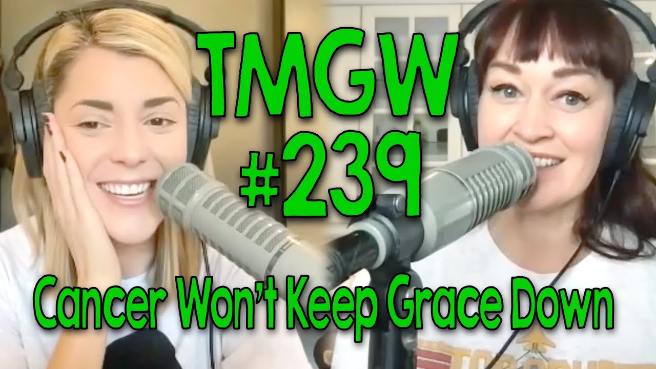 TMGW #239: Cancer Won’t Keep Grace Down