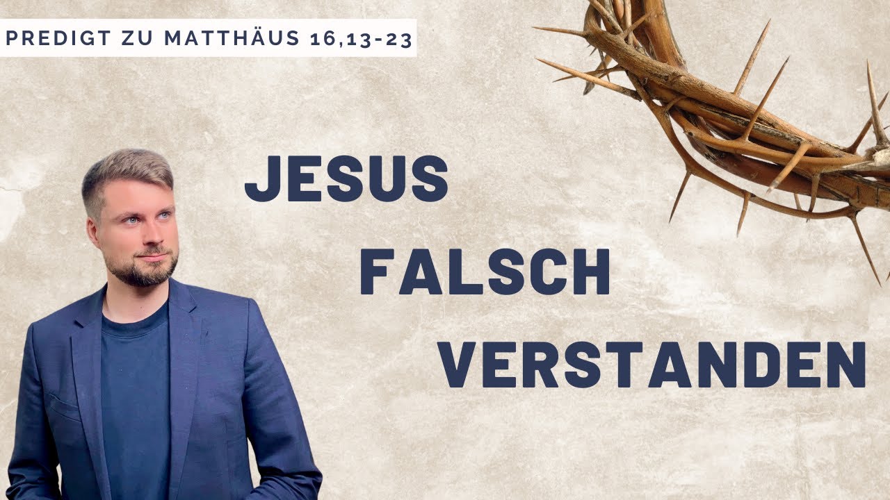 Das große Missverständnis über Jesus (Predigt zu Matthäus 16,13-23)