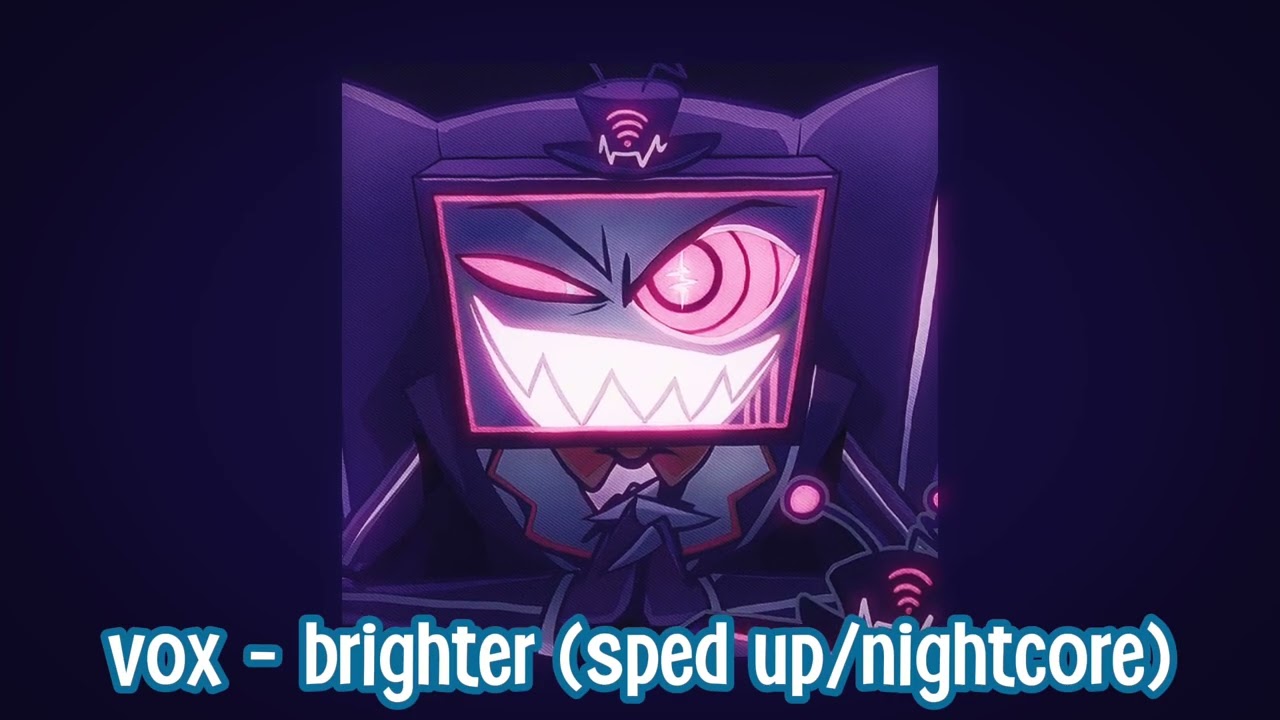 vox- brighter (sped up/nightcore)