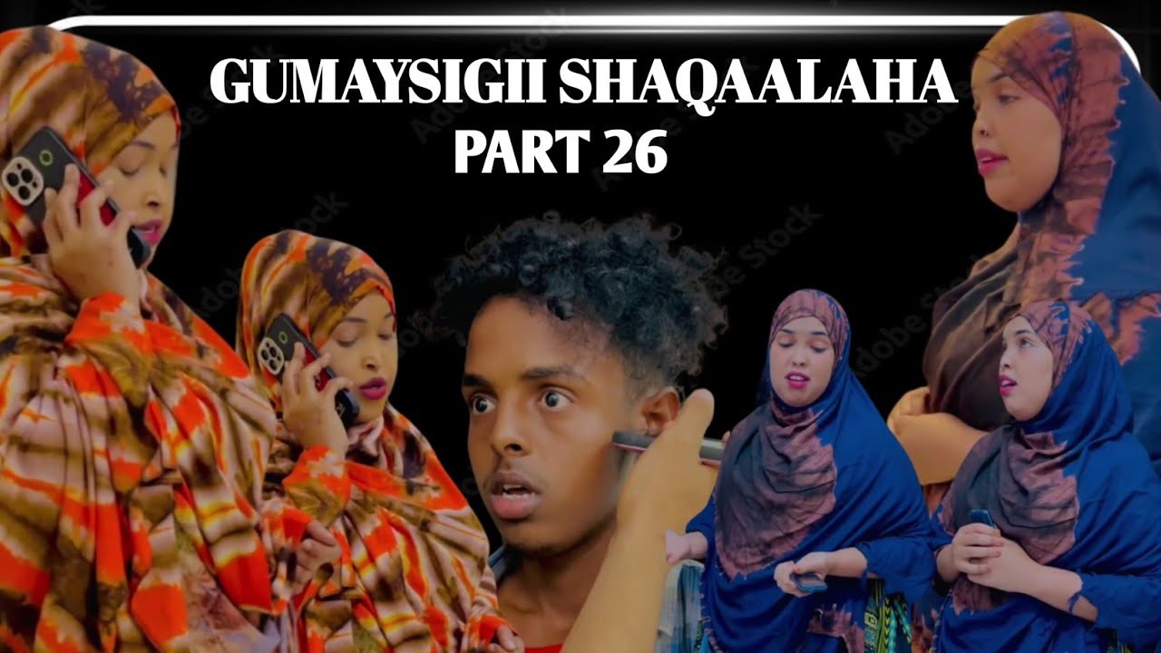 GUMAYSIGII SHAQAALAHA PART 26
