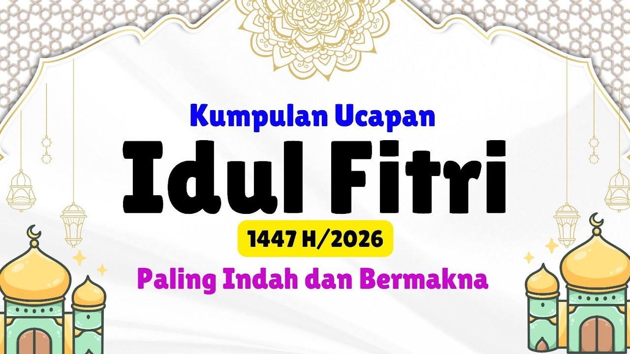 KUMPULAN UCAPAN HARI RAYA IDUL FITRI 2026/1447 H PALING INDAH DAN BERMAKNA 