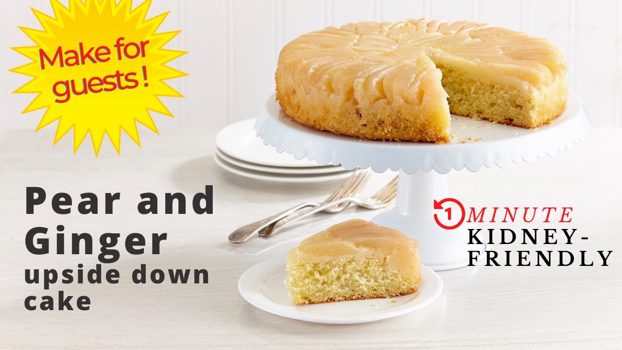 Pear and ginger upside down cake : CKD, low sodium renal diet dessert recipe - loved by all!