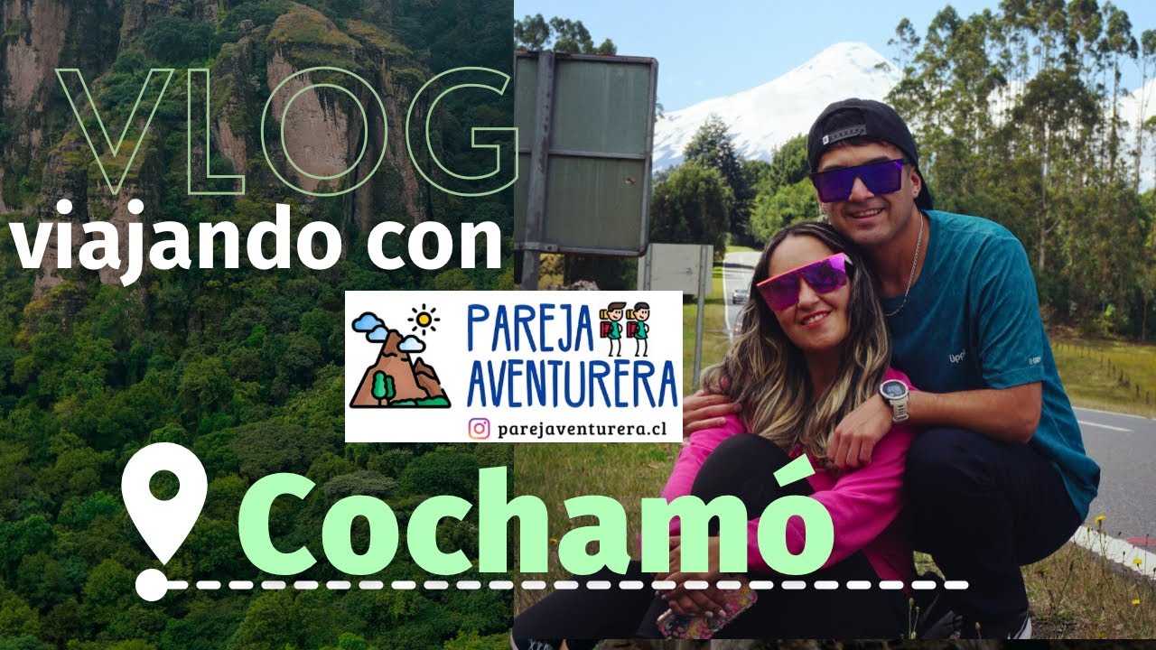 Conoce Cochamó 🇨🇱 con Pareja Aventurera 