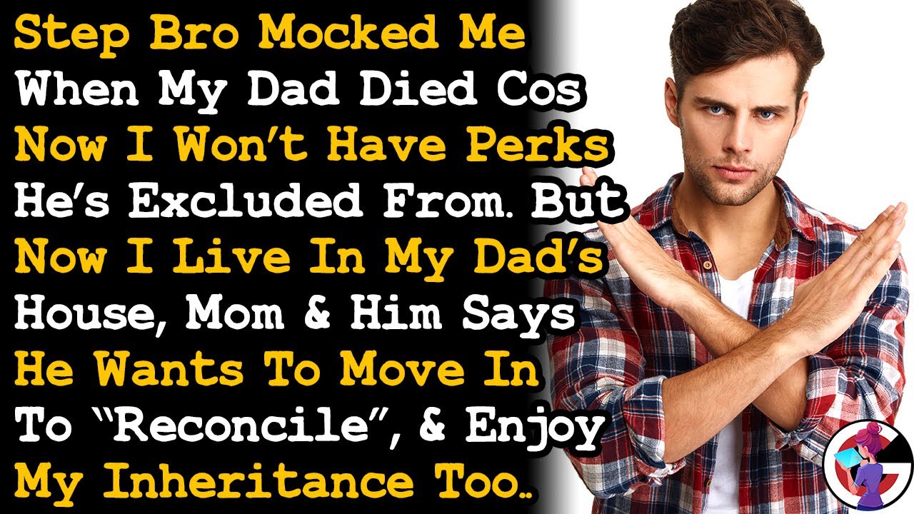 StepBro Mocked Me When Dad Died Now He Wants To Move Into His House & Enjoy My Inheritance AITA