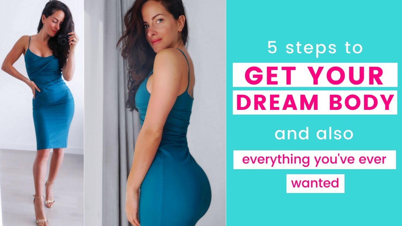 5 STEPS TO GET YOUR DREAM BODY | (And Also Everything You've Ever Wanted)