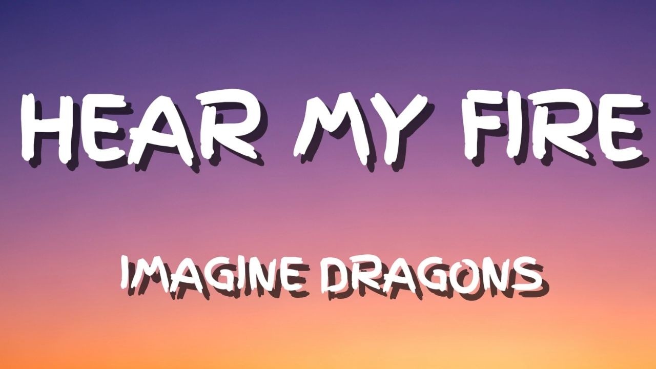 Imagine Dragons – Hear My Fire Official Style Lyric Video
