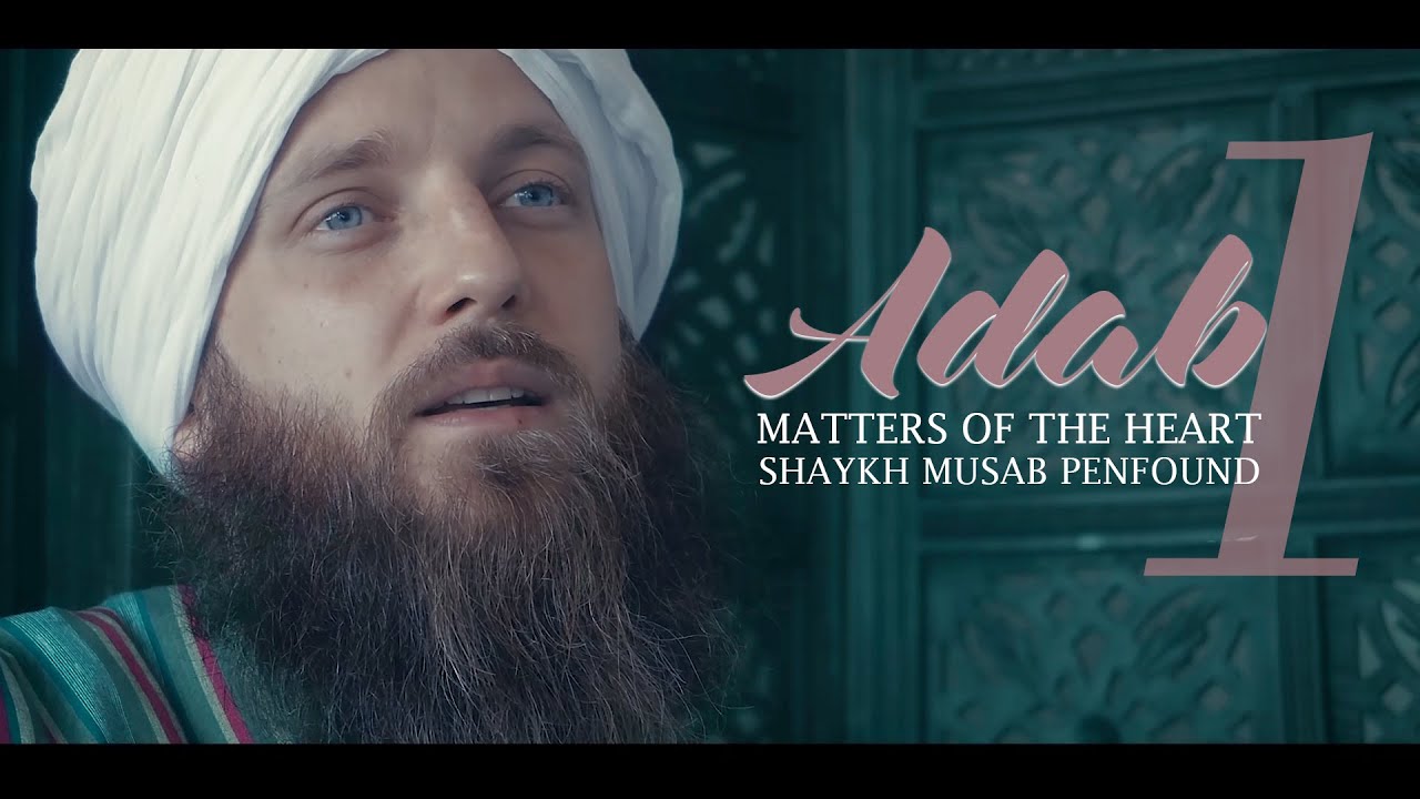Matters of the heart - Part 1 - ADAB - Shaykh Musab Penfound