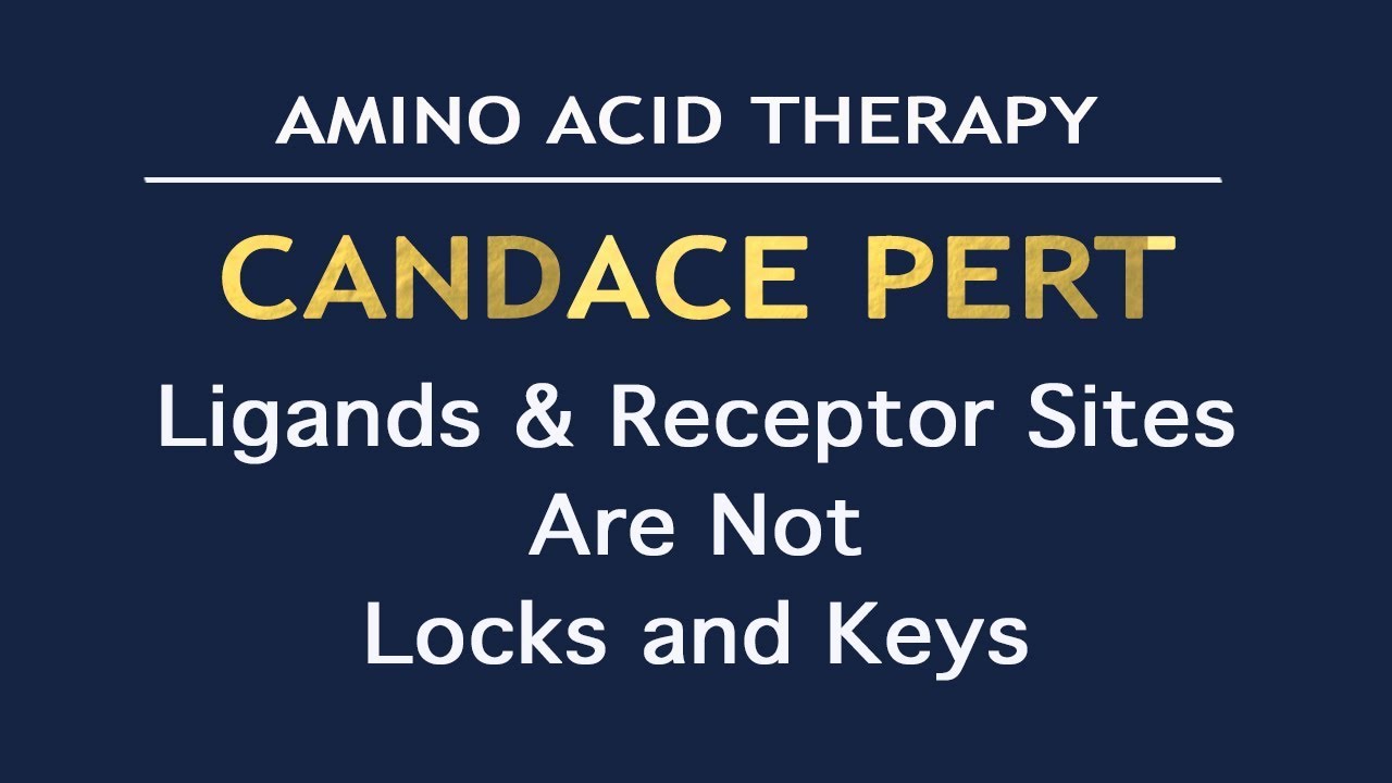 CANDACE PERT — Ligands and Receptor Sites Are Not Locks and Keys
