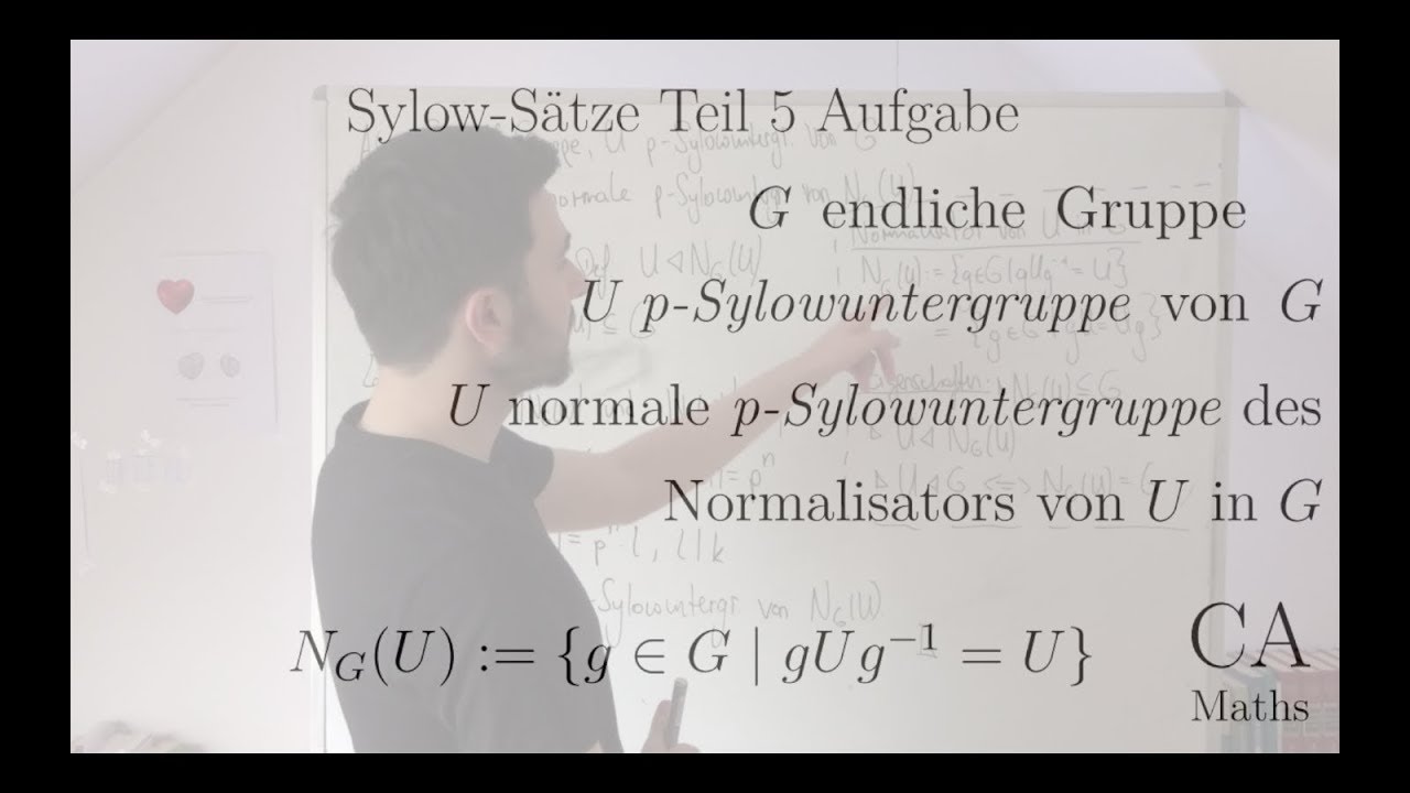Sylow Sätze Teil 5 Aufgabe Gruppe endlich Normalisator p-Sylowuntergruppe normal Lösung (Algebra)