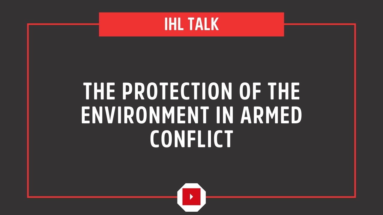 The Protection of the Environment in Armed Conflict