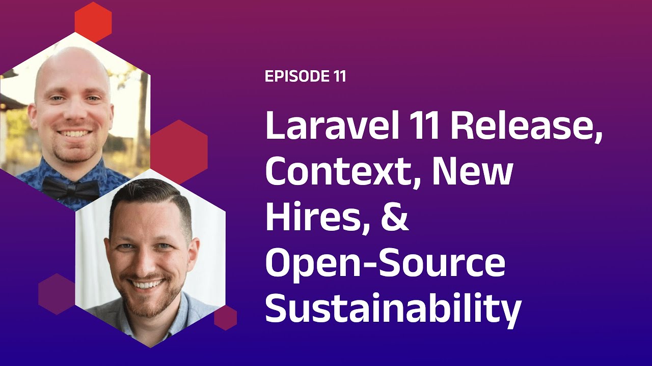 Laravel 11 Release, Context, New Hires, & Open-Source Sustainability