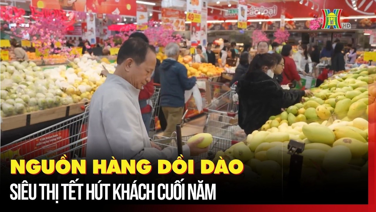 Nguồn hàng dồi dào, siêu thị tết hút khách cuối năm | Tin tức