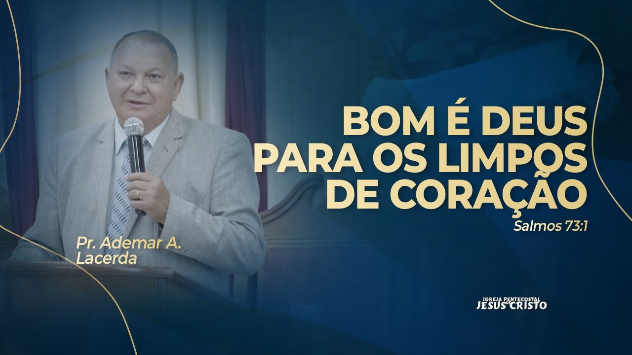 Pr. Ademar A. Lacerda | Salmos 73.1 | Bom é Deus para com os limpos de coração