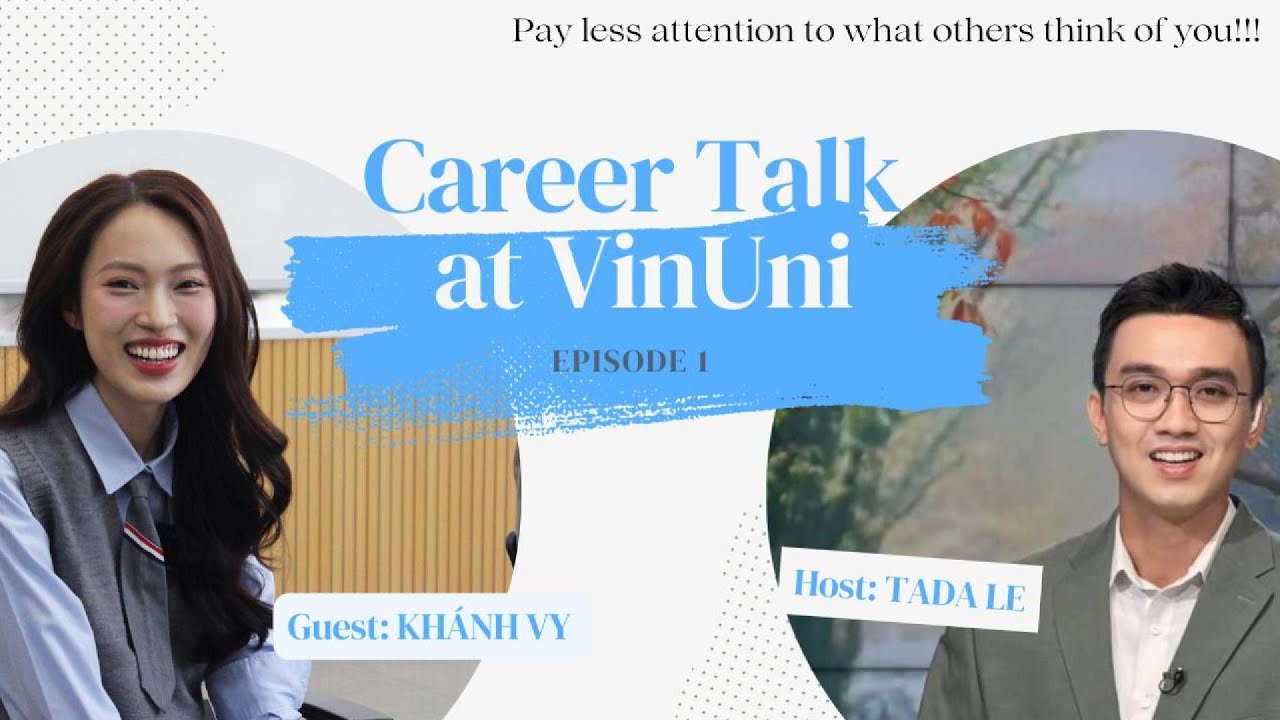 Career Talk @VinUniversity Ep 1: MC Khánh Vy - Đừng ngại thử, đam mê sẽ đưa bạn đi thật xa