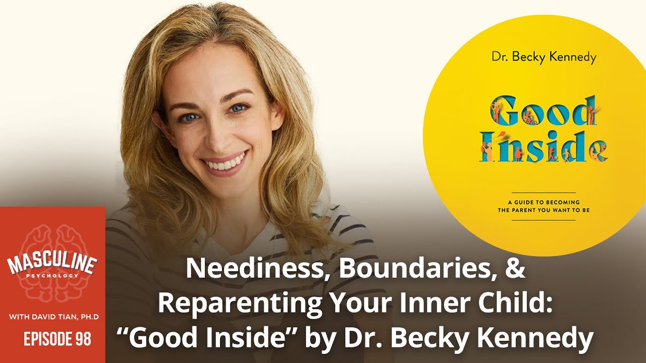 Neediness, Boundaries, & Reparenting Your Inner Child: &ldquo;Good Inside&rdquo; by Dr. Becky - 98 MPP, D. Tian