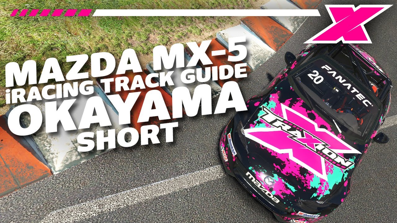 Okayama Short | @Dave Cam iRacing Mazda MX-5 Track Guide