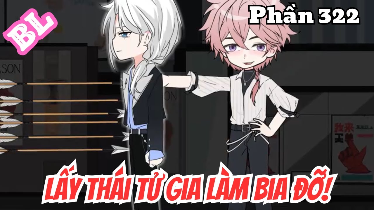 Lấy Thái Tử Gia Làm Bia Đỡ (BL) | Phần 322 | Thỏ Review