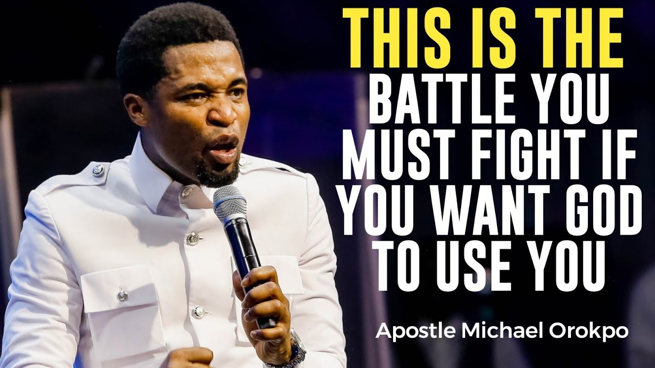 THIS IS THE BATTLE YOU MUST FIGHT IF YOU WANT GOD TO USE IN YOUR GENERATION||APOSTLE MICHAEL OROKPO