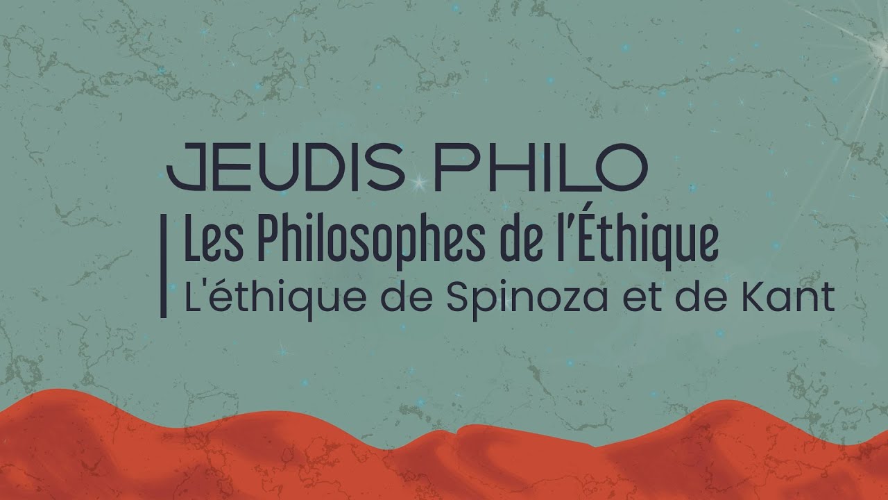Les Philosophes de l’Ethique - L'éthique de Spinoza et de Kant - Jeudis Philo