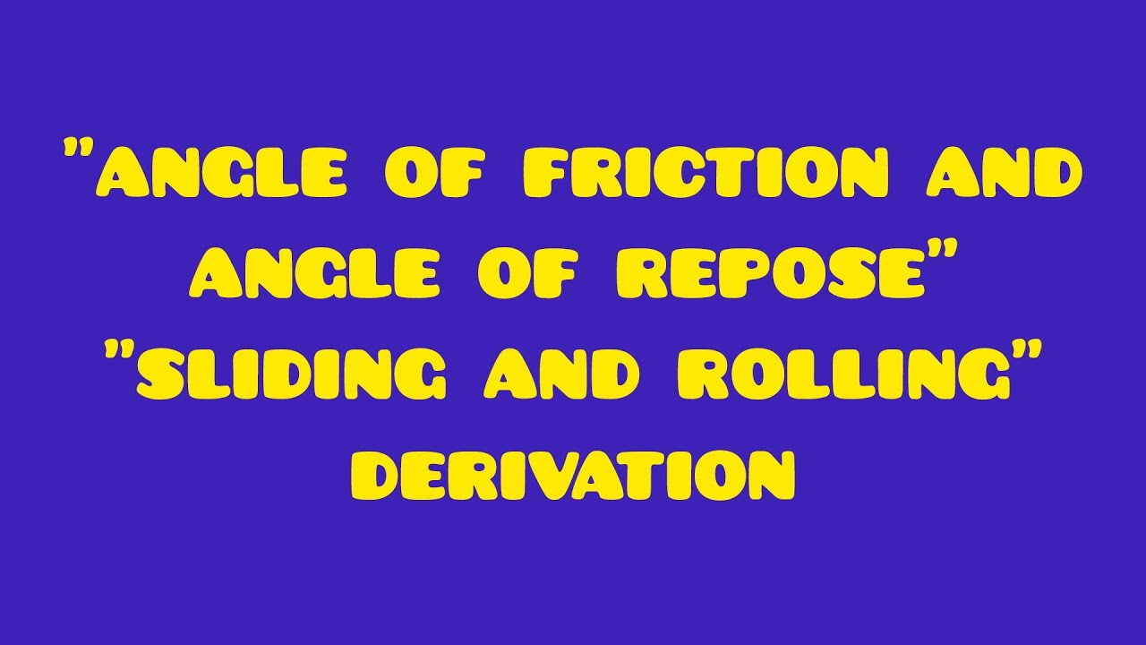 Class 11th physics most important derivations: "Angle of friction and repose" "Sliding and rolling".