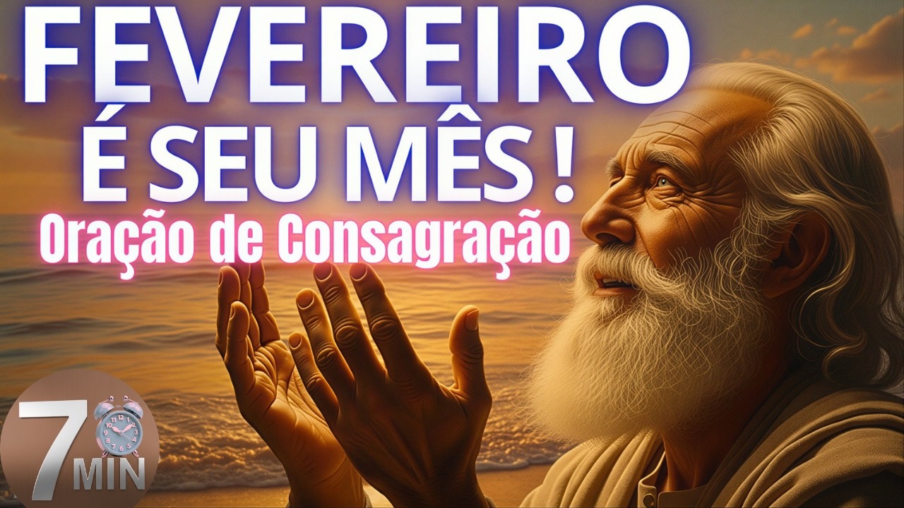 🙏CONSAGRE Fevereiro HOJE e Veja os Milagres Acontecerem