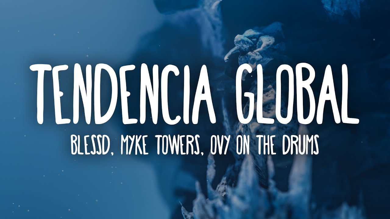 Blessd, Myke Towers, Ovy On The Drums - Tendencia Global (Letra/Lyrics)