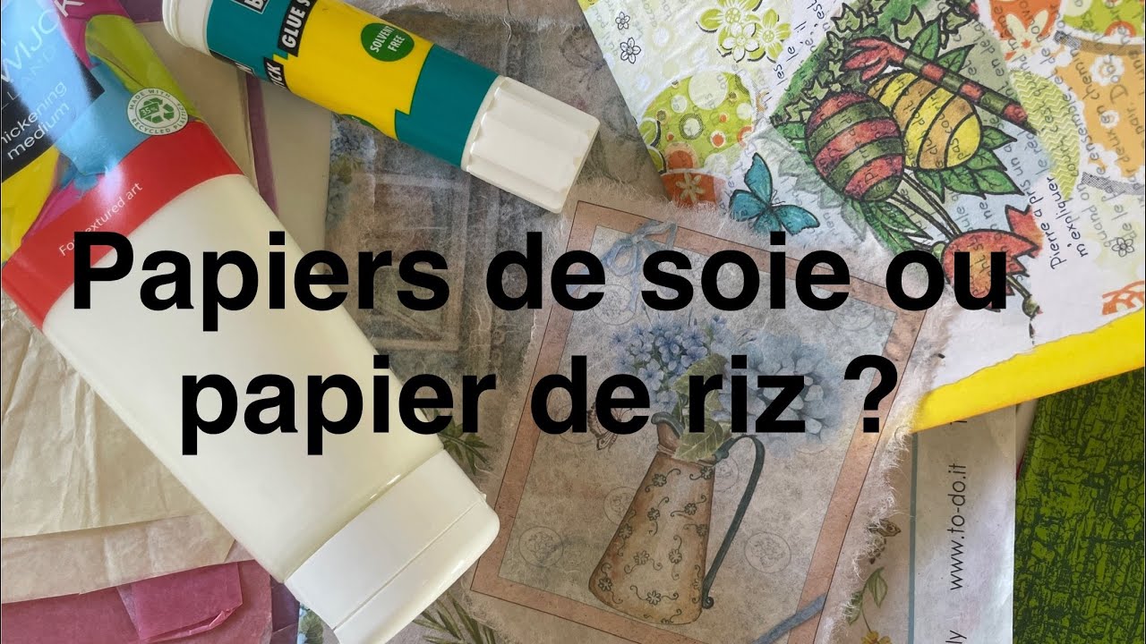 Les différences￼ entre papier de SOIE, papier de RIZ et papier « Decopatch » utilisations et colles