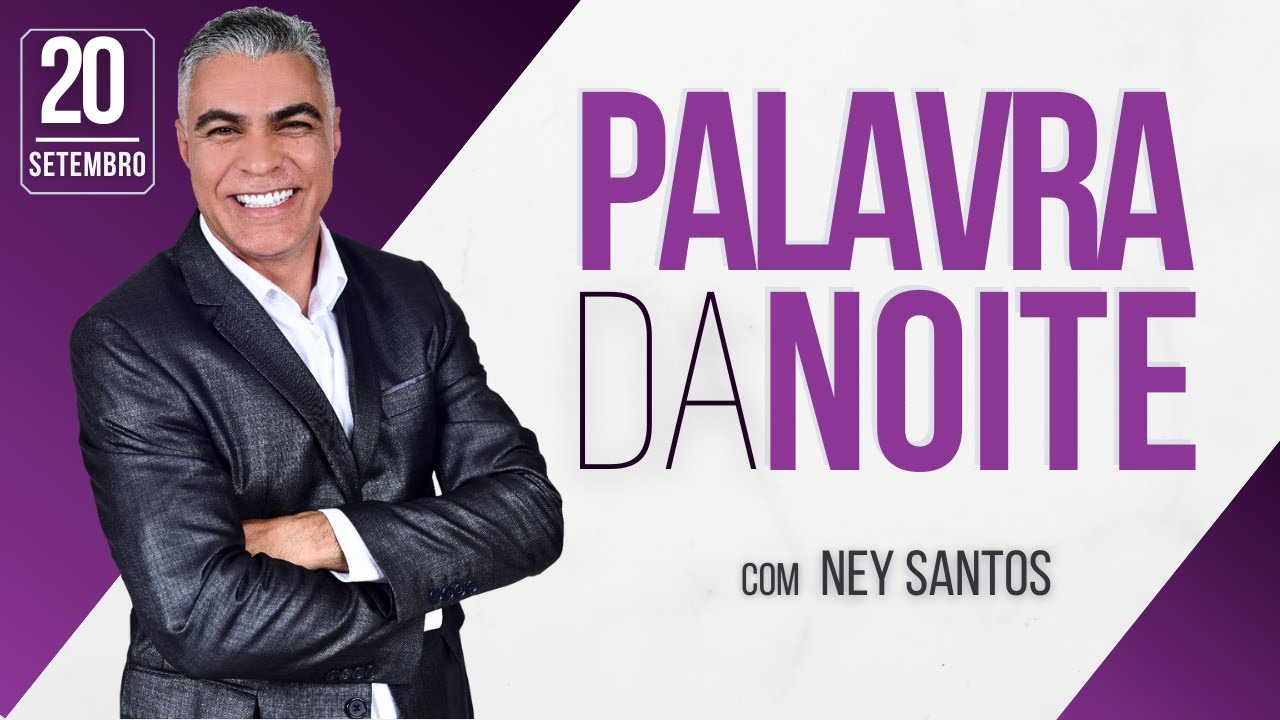 PALAVRA DA NOITE - 20 DE SETEMBRO - Deixe seu pedido de oração | Ney Santos