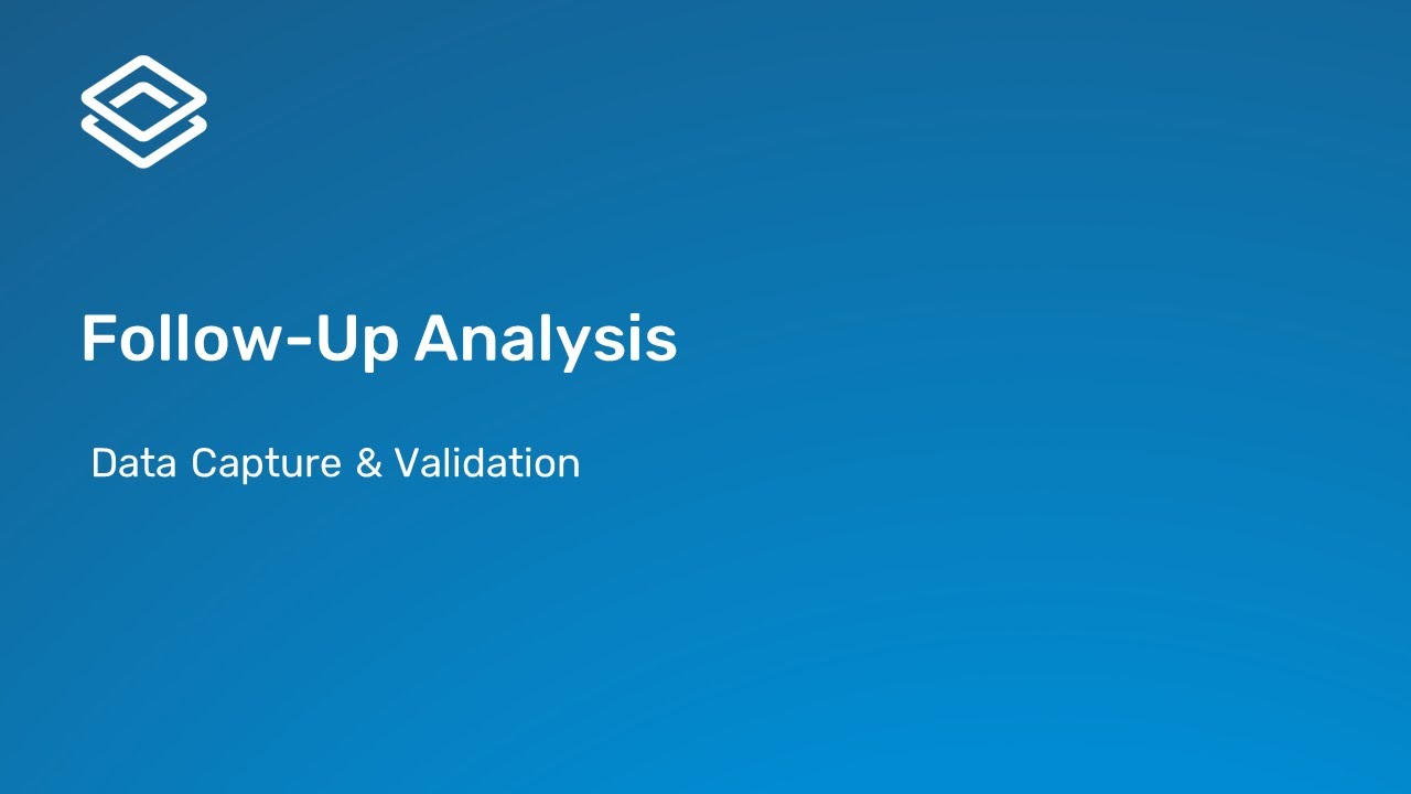 3.2.3 Data Capture and Validation - Follow-Up Analysis [Part 3 of 3]
