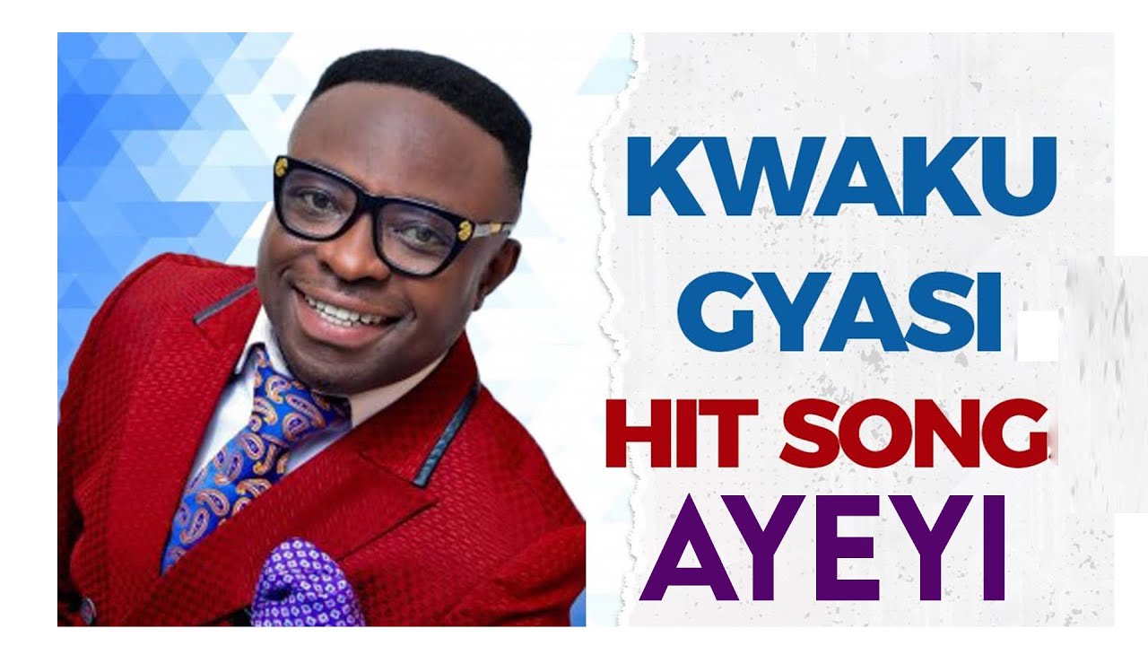 Kwaku Gyasi - Ayeyi ( Official Video )