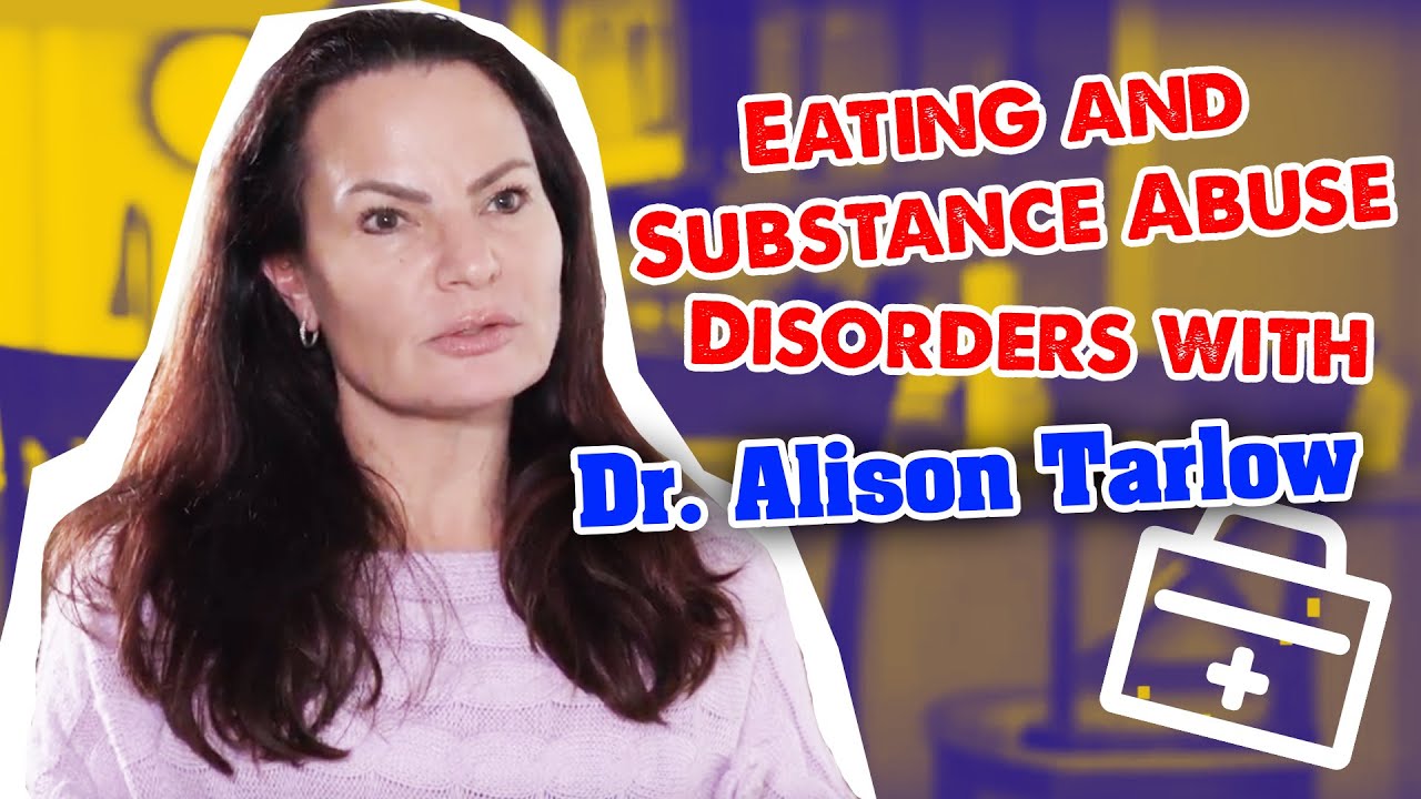 EATING DISORDERS AND SUBSTANCE ABUSE | DR. ALISON TARLOW