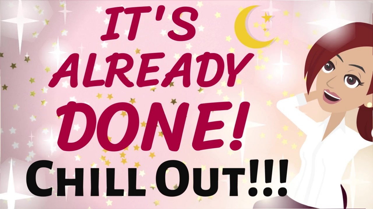 Abraham Hicks ✨ IT'S ALREADY DONE!   🎉 CHILL OUT AND LET IT SHOW ITSELF TO YOU! 🌷✨ LOA