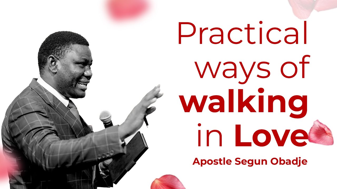 Practical Ways of Walking in Love || Apostle Segun Obadje || 25/02/2025