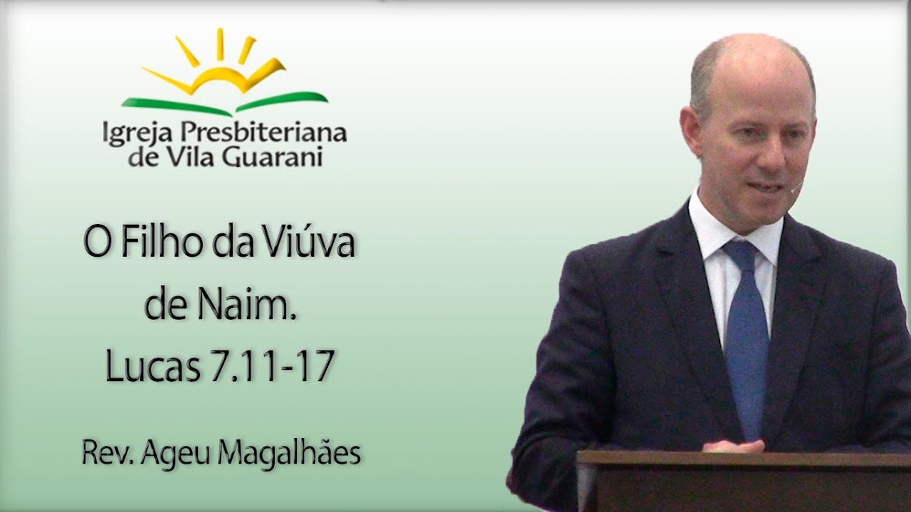 O Filho da Viúva de Naim. - Lucas 7-11-17 | Rev. Ageu Magalhães