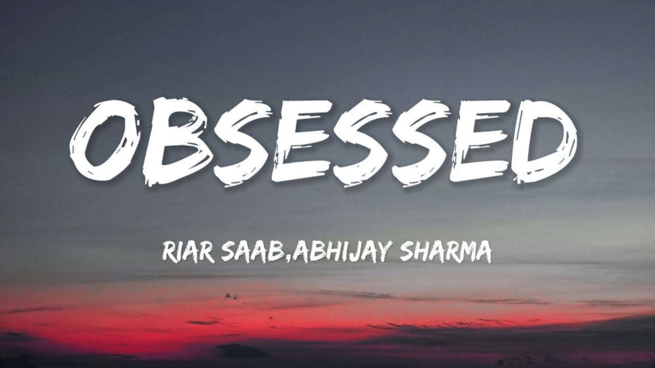 Obsessed -(Lyrics) Riar Saab,&nbsp;@AbhijaySharma