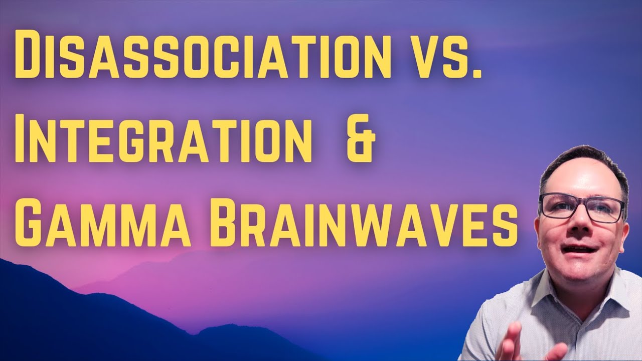 Disassociation vs. Integration - Gamma Brainwaves