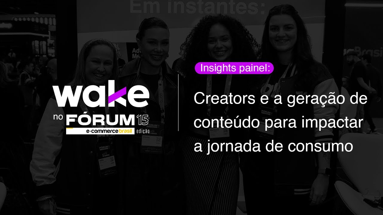 Insights sobre o painel: Creators e a gera&ccedil;&atilde;o de conte&uacute;do para impactar a jornada de consumo