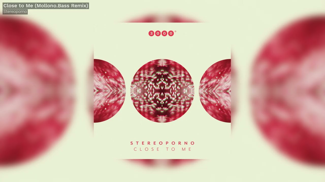 Stereoporno - Close to Me (Mollono.Bass Remix) - 3000Grad
