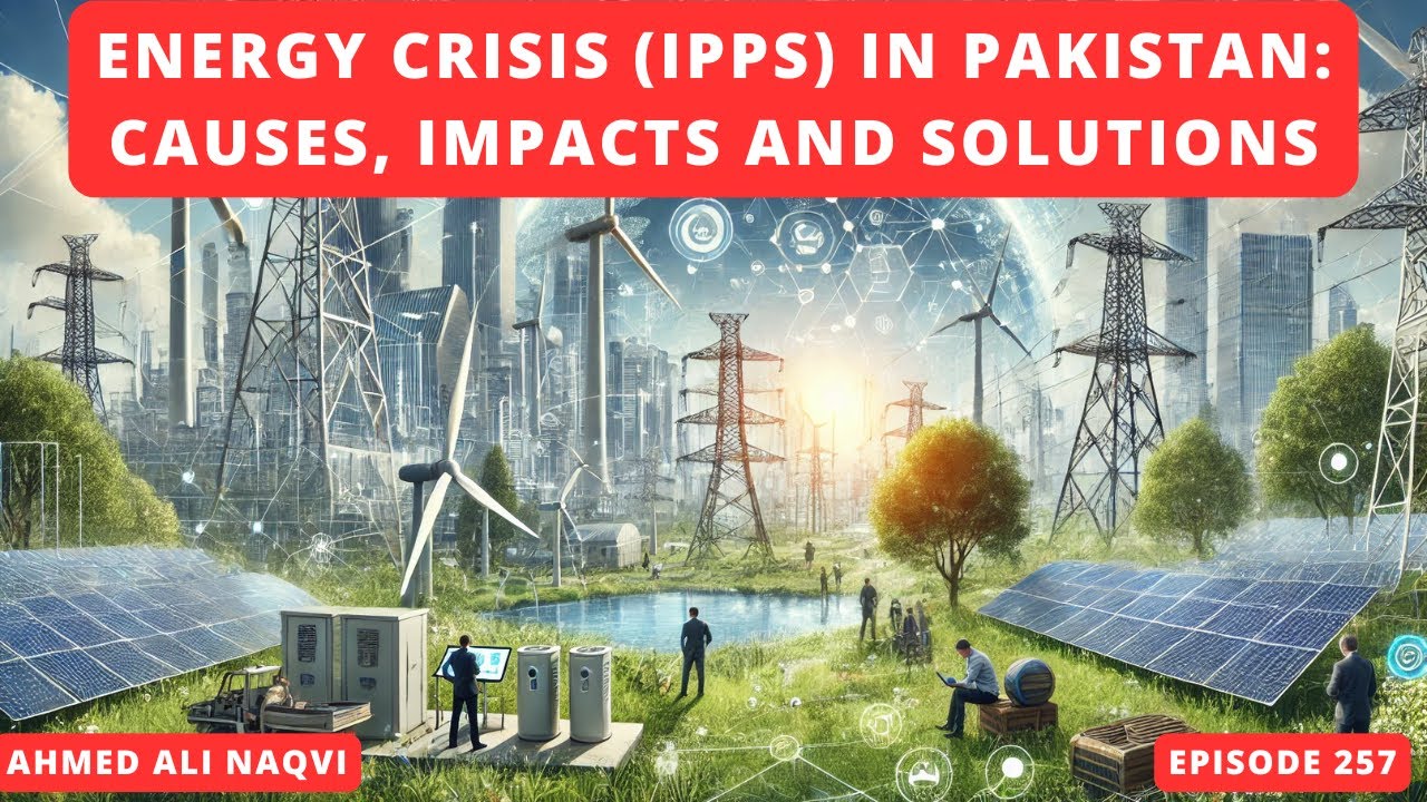 Energy Crisis in Pakistan/Issues of IPPs I CSS/PMS 2025 I Ahmed Ali Naqvi I Episode 257