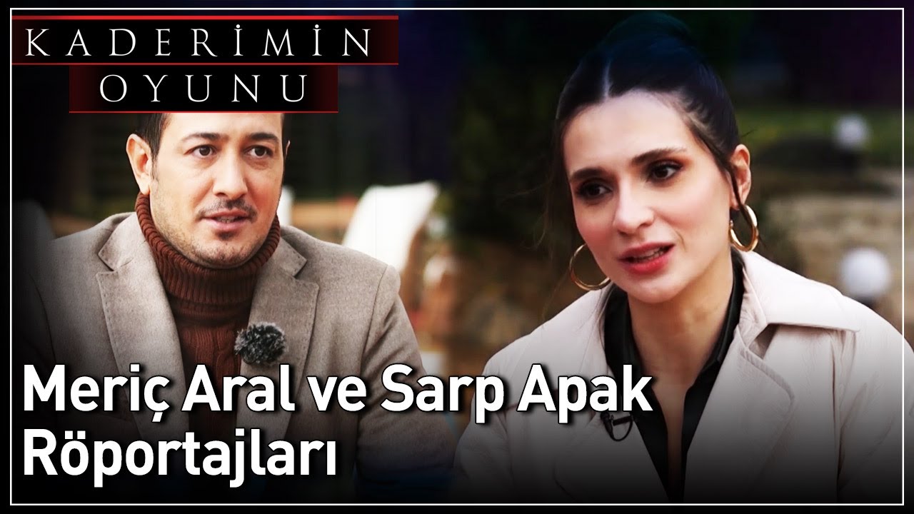 Kaderimin Oyunu | Meri&ccedil; Aral ve Sarp Apak R&ouml;portajları
