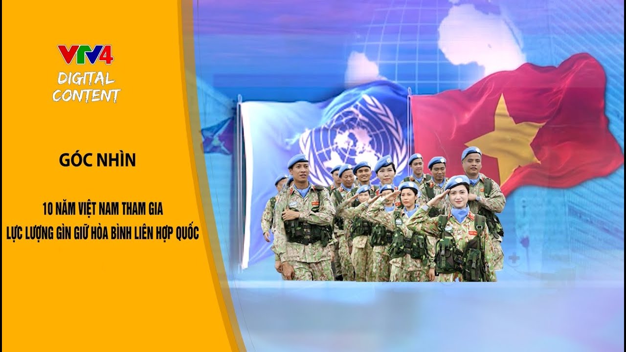 10 năm Việt Nam tham gia Lực lượng Gìn giữ Hòa bình Liên Hợp Quốc | VTV4