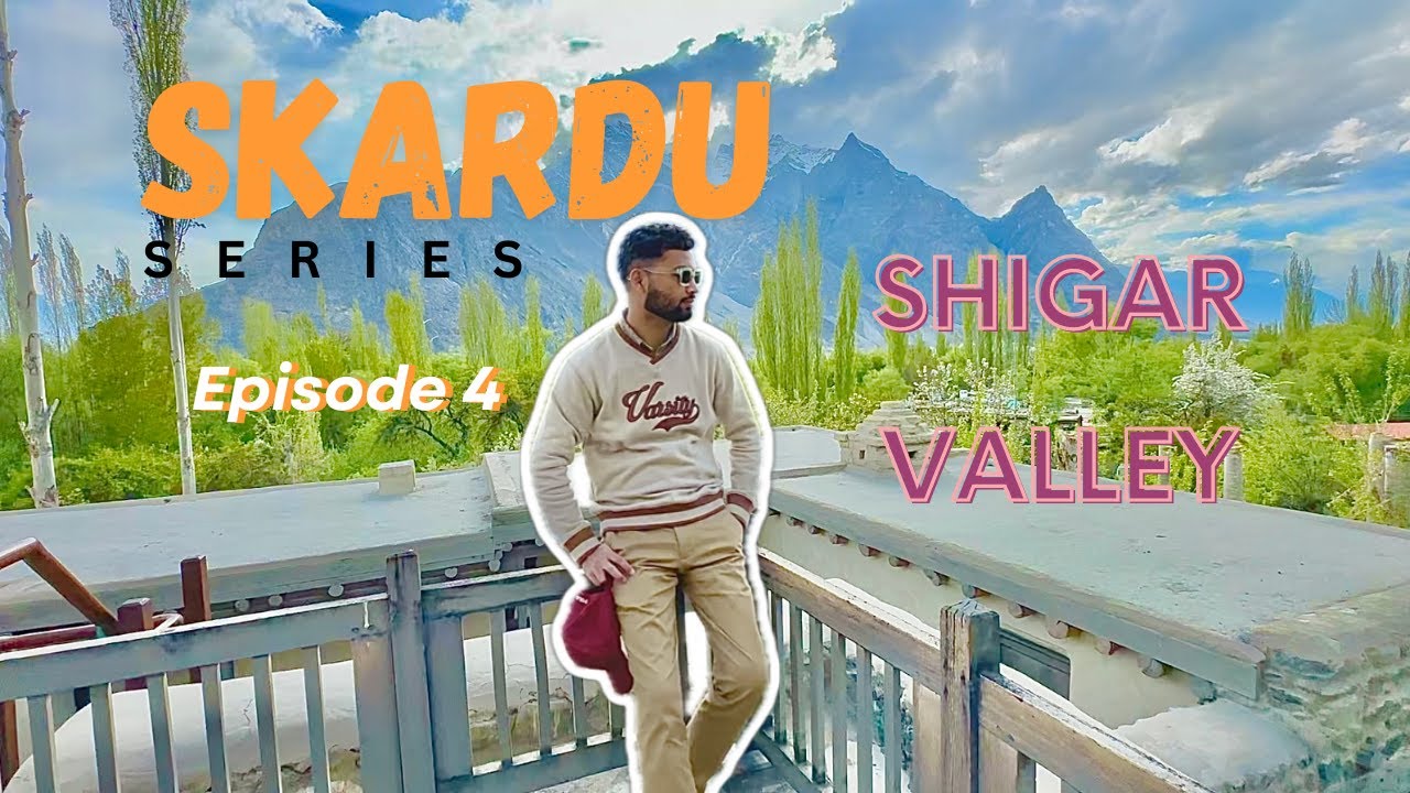 Shigar Valley Vlog | Episode 4 | Skardu Series Gilgit Baltistan