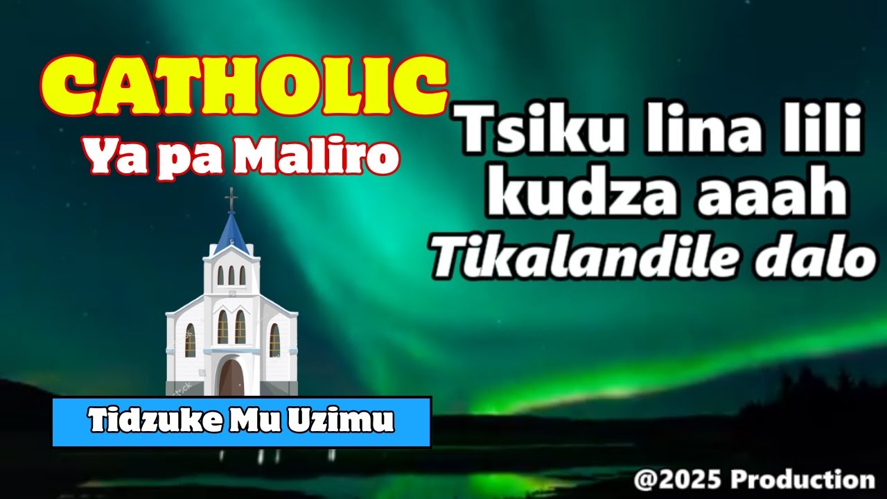 TSIKU LINA LILI KUDZA TIKALANDILE DALO LYRICS BY MAYAKA CATHOLIC CHOIR