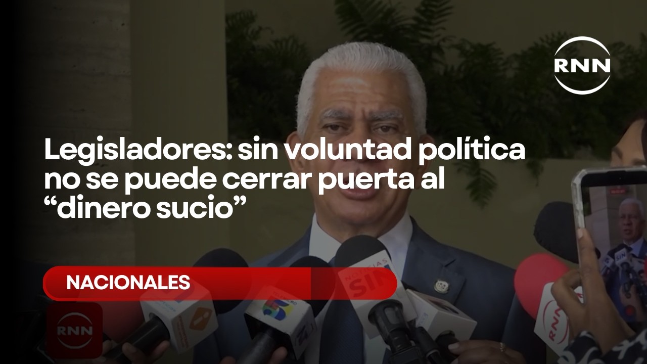 Legisladores: sin voluntad política no se puede cerrar puerta al “dinero sucio”