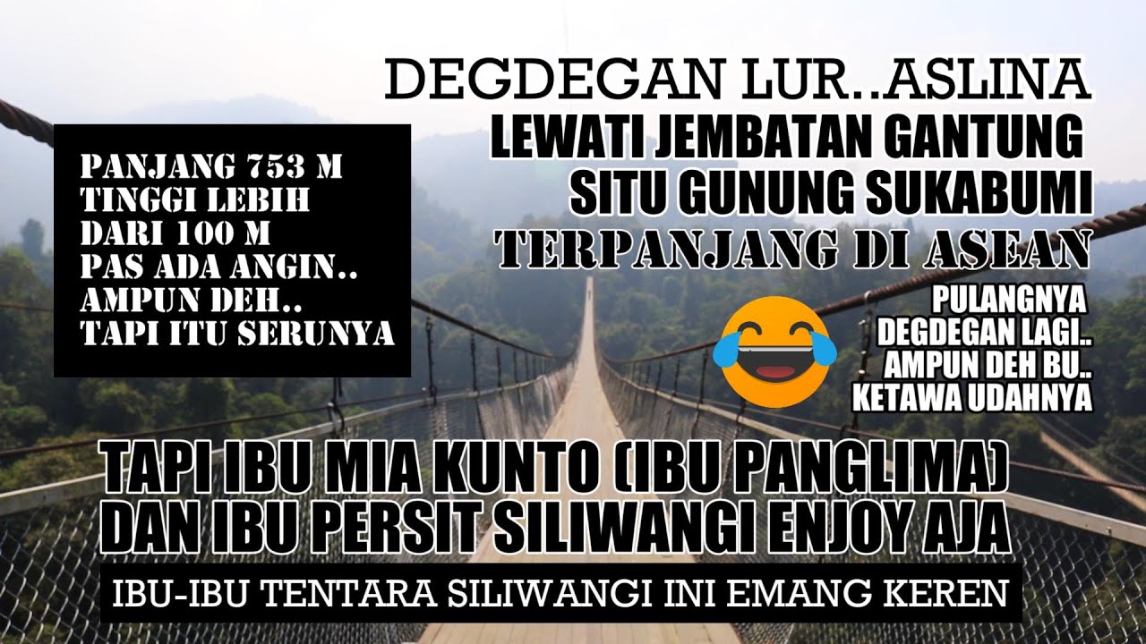 DEGDEGAN LEWATI JEMBATAN GANTUNG SITU GUNUNG SUKABUMI TERPANJANG DI ASEAN TP IBU PANGLIMA ENJOY AJA
